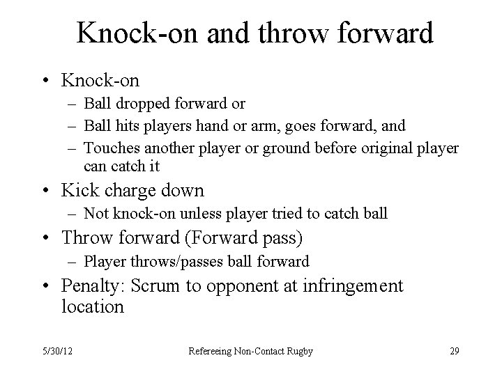 Knock-on and throw forward • Knock-on – Ball dropped forward or – Ball hits