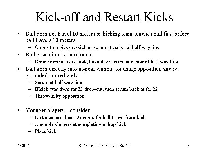 Kick-off and Restart Kicks • Ball does not travel 10 meters or kicking team