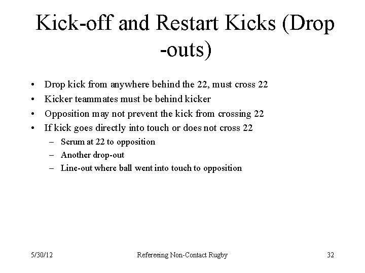 Kick-off and Restart Kicks (Drop -outs) • • Drop kick from anywhere behind the