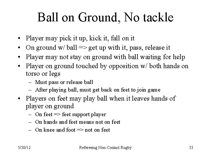 Ball on Ground, No tackle • • Player may pick it up, kick it,