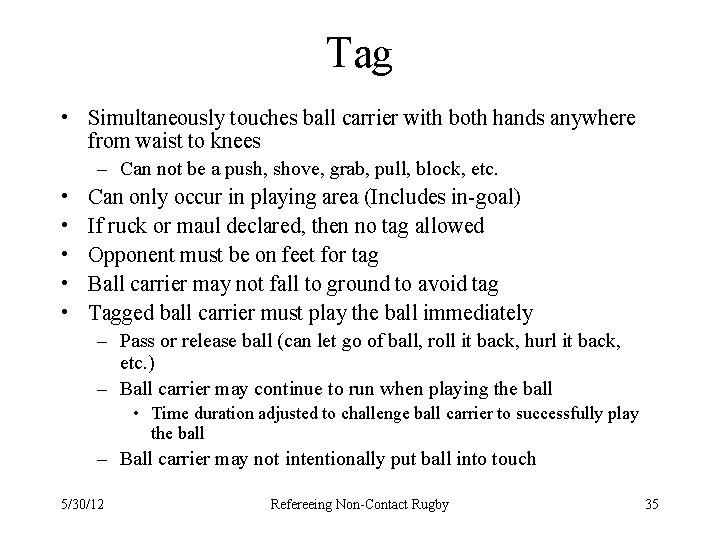 Tag • Simultaneously touches ball carrier with both hands anywhere from waist to knees