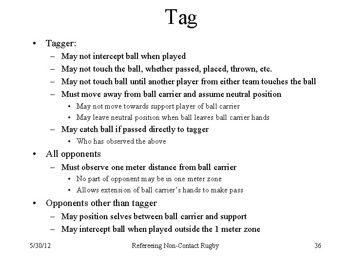 Tag • Tagger: – – May not intercept ball when played May not touch