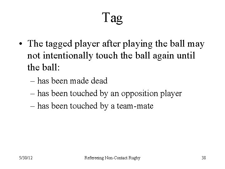 Tag • The tagged player after playing the ball may not intentionally touch the