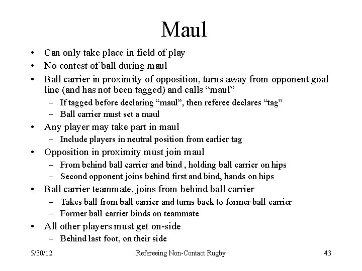 Maul • Can only take place in field of play • No contest of