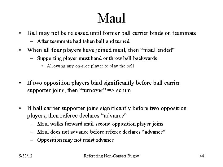 Maul • Ball may not be released until former ball carrier binds on teammate