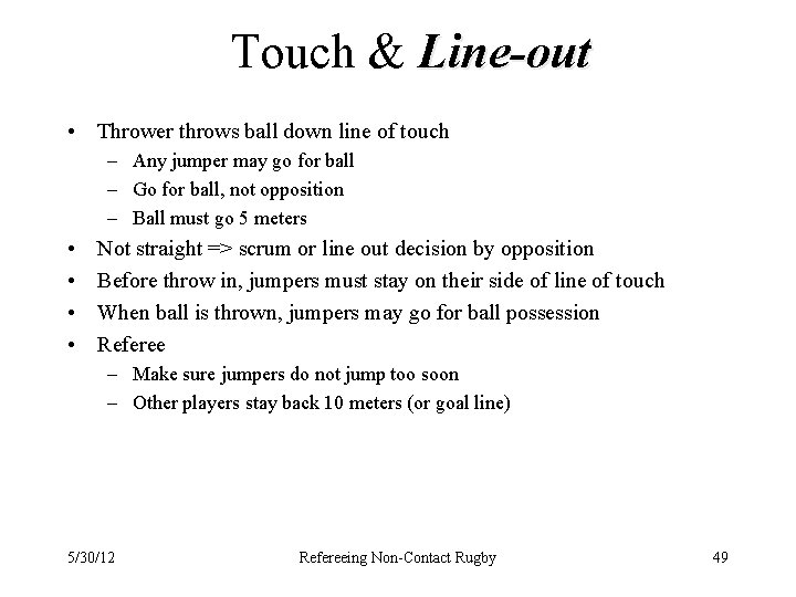 Touch & Line-out • Thrower throws ball down line of touch – Any jumper