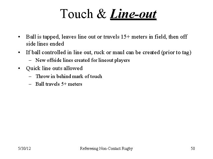 Touch & Line-out • Ball is tapped, leaves line out or travels 15+ meters