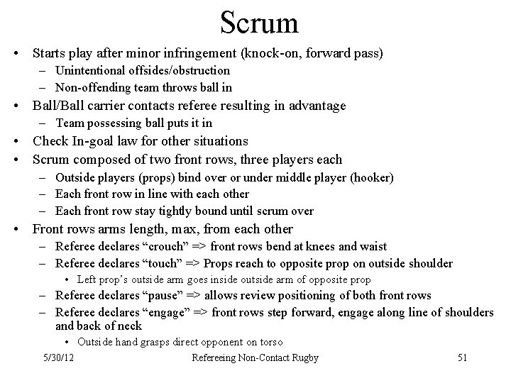 Scrum • Starts play after minor infringement (knock-on, forward pass) – Unintentional offsides/obstruction –