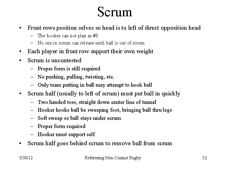 Scrum • Front rows position selves so head is to left of direct opposition