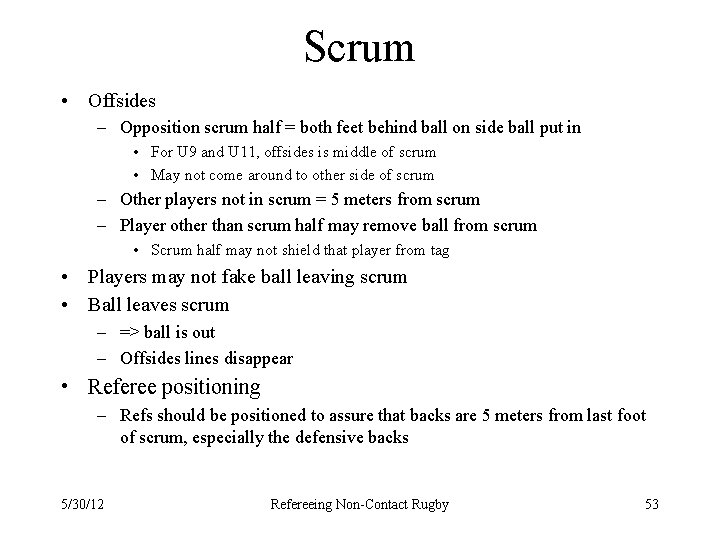 Scrum • Offsides – Opposition scrum half = both feet behind ball on side