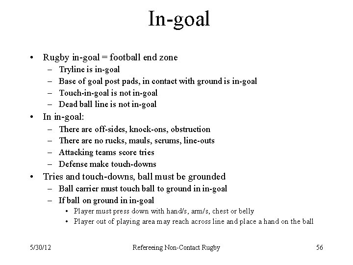 In-goal • Rugby in-goal = football end zone – – Tryline is in-goal Base