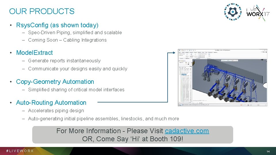 OUR PRODUCTS • Rsys. Config (as shown today) – Spec-Driven Piping, simplified and scalable