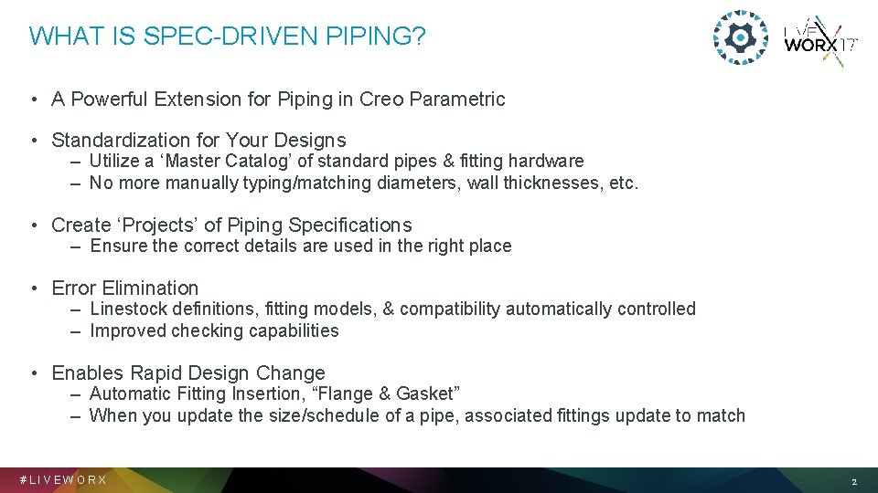 WHAT IS SPEC-DRIVEN PIPING? • A Powerful Extension for Piping in Creo Parametric •