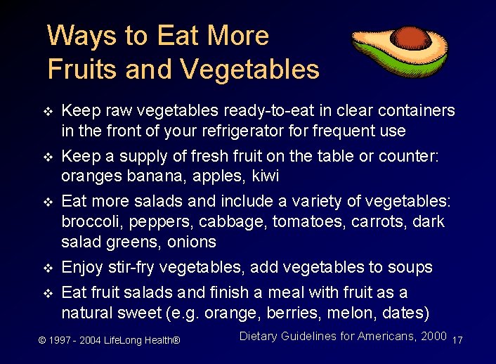 Ways to Eat More Fruits and Vegetables v v v Keep raw vegetables ready-to-eat