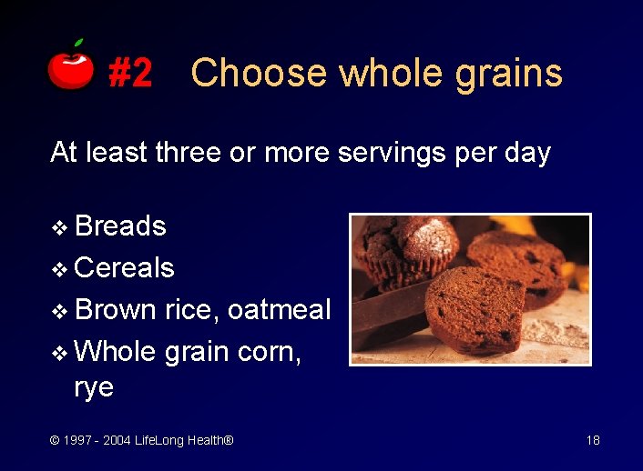 #2 Choose whole grains At least three or more servings per day v Breads