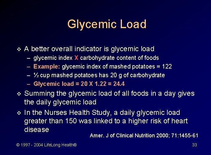 Glycemic Load v A better overall indicator is glycemic load – – v v