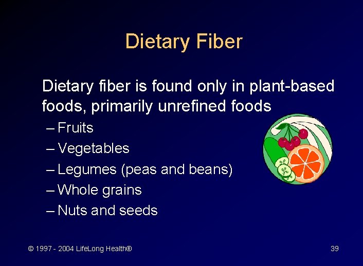 Dietary Fiber Dietary fiber is found only in plant-based foods, primarily unrefined foods –