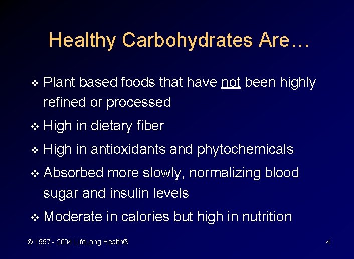 Healthy Carbohydrates Are… v Plant based foods that have not been highly refined or