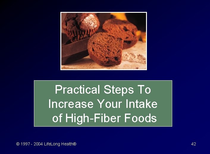 Practical Steps To Increase Your Intake of High-Fiber Foods © 1997 - 2004 Life.