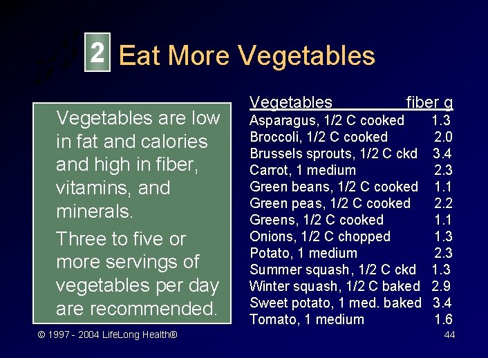 2 Eat More Vegetables are low in fat and calories and high in fiber,