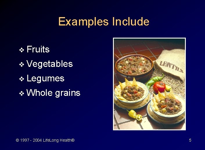 Examples Include v Fruits v Vegetables v Legumes v Whole grains © 1997 -