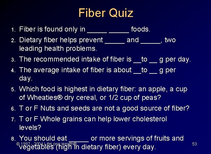 Fiber Quiz 1. 2. 3. 4. 5. Fiber is found only in _____ foods.