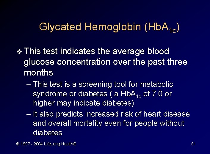 Glycated Hemoglobin (Hb. A 1 c) v This test indicates the average blood glucose