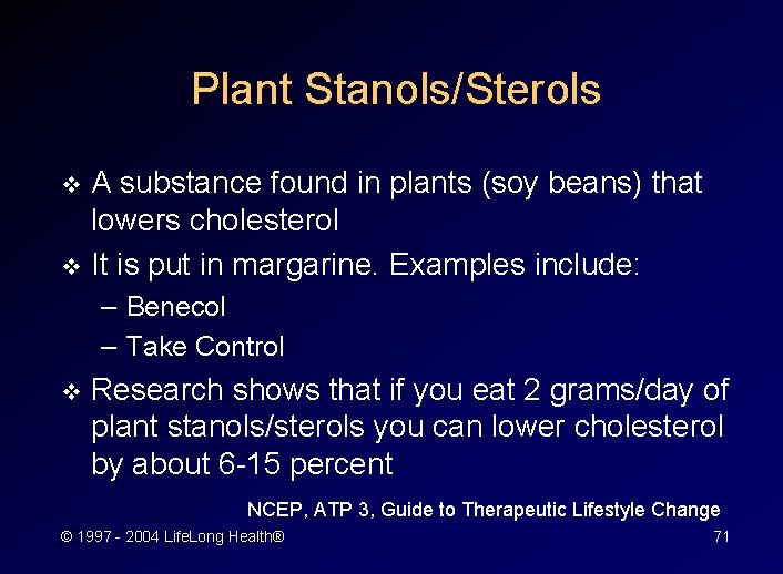 Plant Stanols/Sterols A substance found in plants (soy beans) that lowers cholesterol v It
