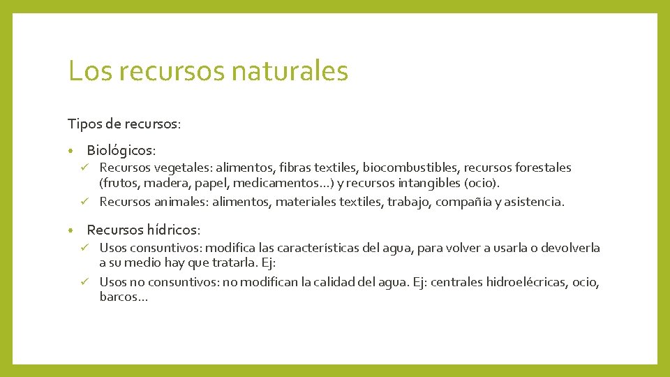 Los recursos naturales Tipos de recursos: • Biológicos: Recursos vegetales: alimentos, fibras textiles, biocombustibles,