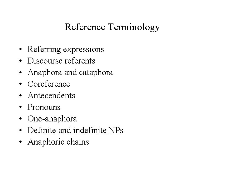 Reference Terminology • • • Referring expressions Discourse referents Anaphora and cataphora Coreference Antecendents