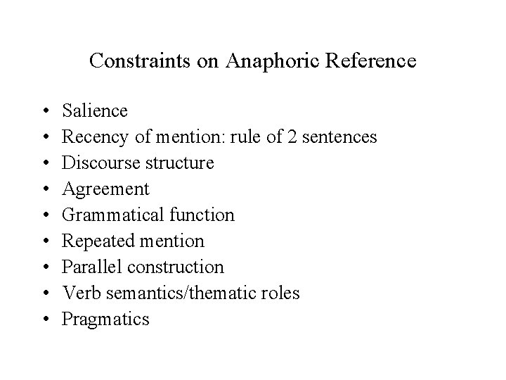 Constraints on Anaphoric Reference • • • Salience Recency of mention: rule of 2