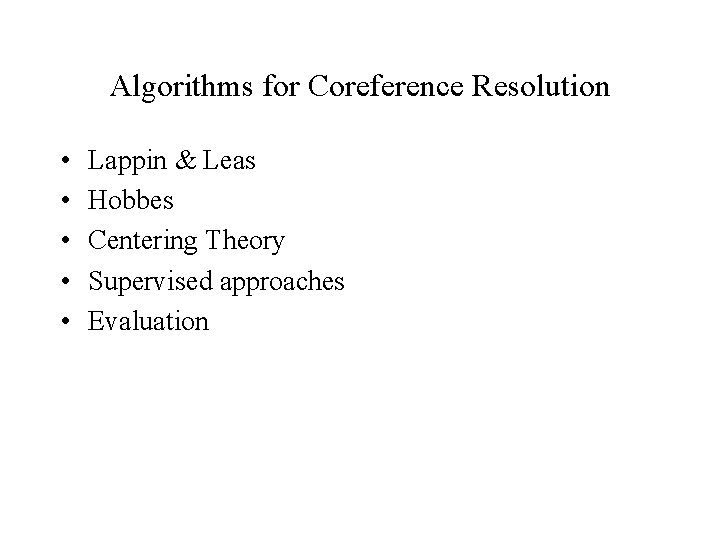 Algorithms for Coreference Resolution • • • Lappin & Leas Hobbes Centering Theory Supervised