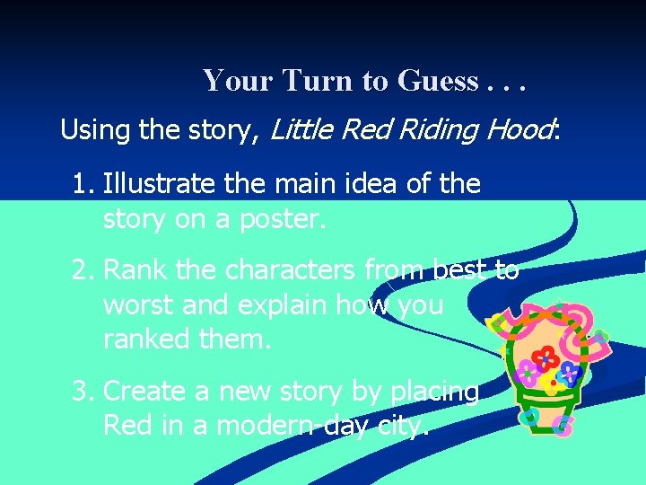 Your Turn to Guess. . . Using the story, Little Red Riding Hood: 1.