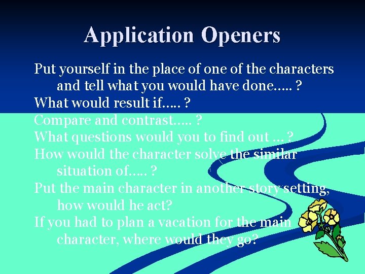 Application Openers Put yourself in the place of one of the characters and tell
