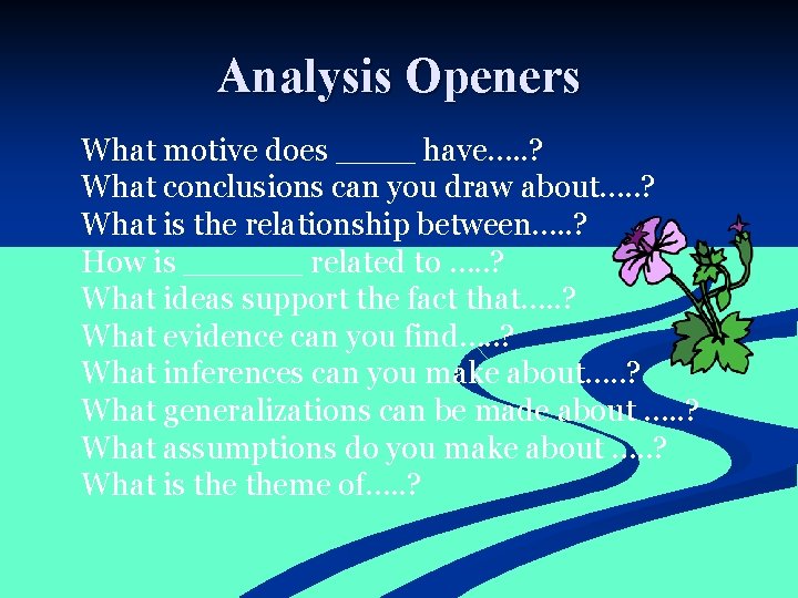 Analysis Openers What motive does ____ have…. . ? What conclusions can you draw