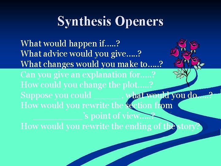 Synthesis Openers What would happen if…. . ? What advice would you give…. .