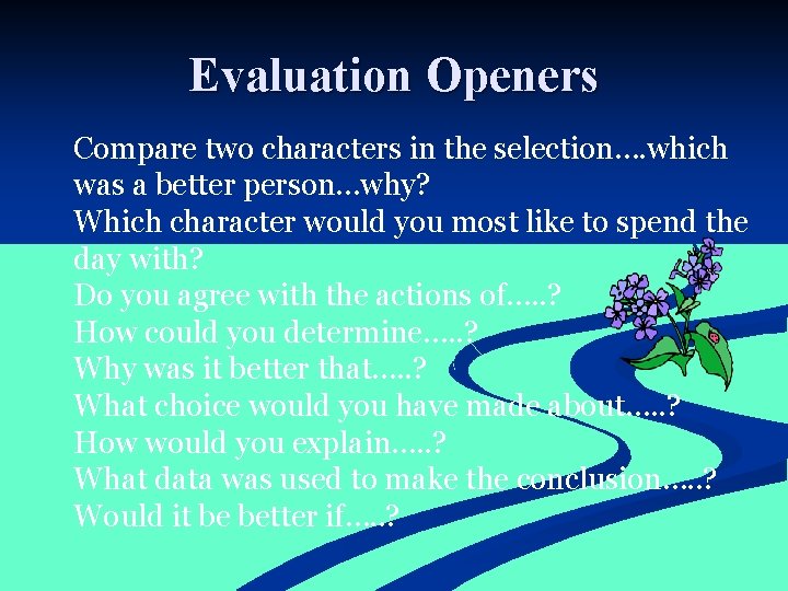 Evaluation Openers Compare two characters in the selection…. which was a better person…why? Which