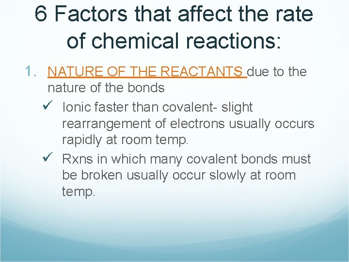 6 Factors that affect the rate of chemical reactions: 1. NATURE OF THE REACTANTS