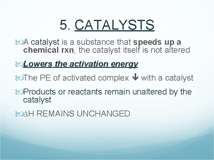 5. CATALYSTS A catalyst is a substance that speeds up a chemical rxn, the