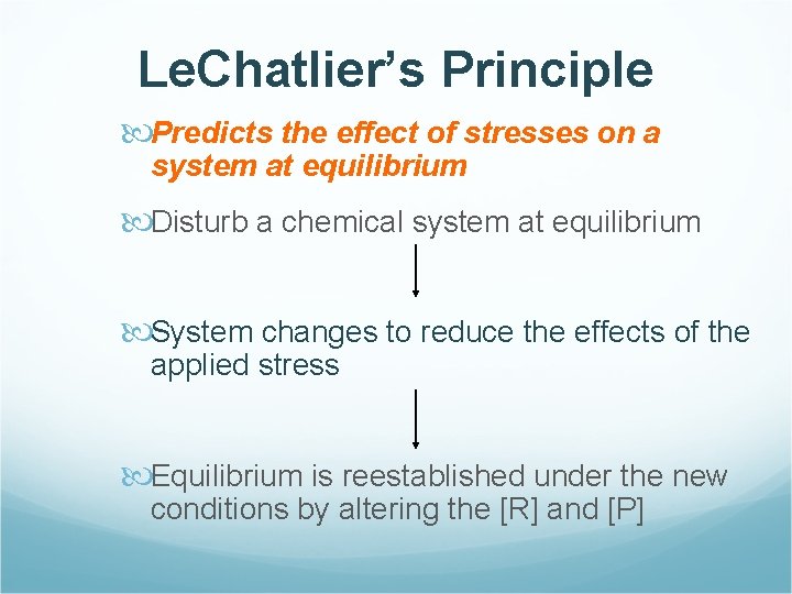 Le. Chatlier’s Principle Predicts the effect of stresses on a system at equilibrium Disturb