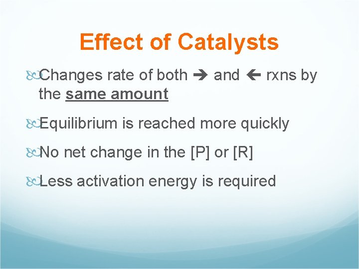 Effect of Catalysts Changes rate of both and rxns by the same amount Equilibrium