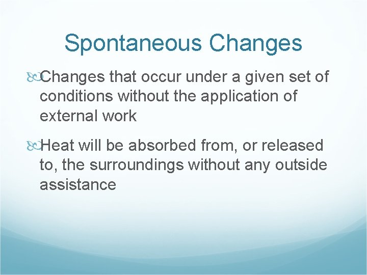 Spontaneous Changes that occur under a given set of conditions without the application of