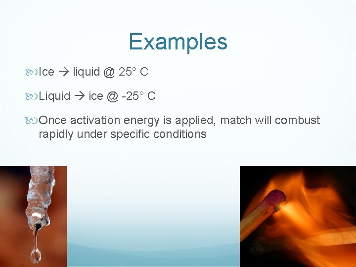 Examples Ice liquid @ 25° C Liquid ice @ -25° C Once activation energy