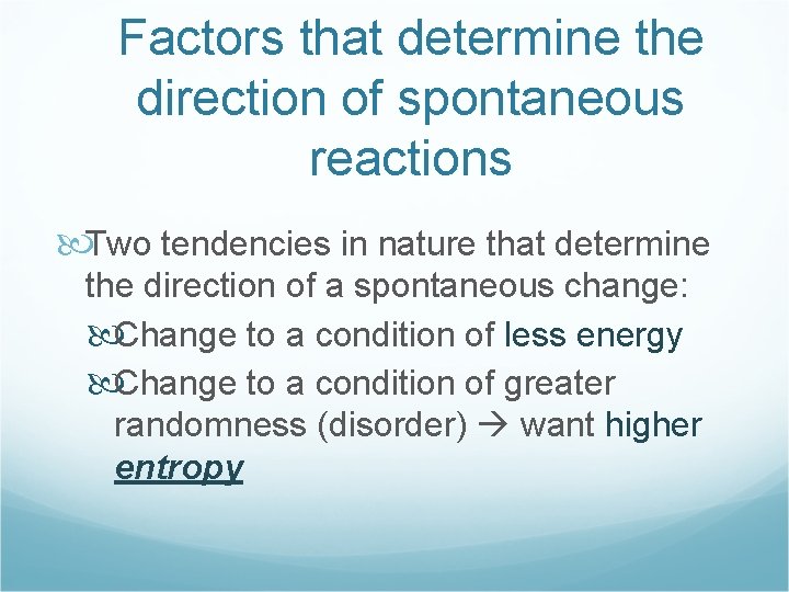 Factors that determine the direction of spontaneous reactions Two tendencies in nature that determine