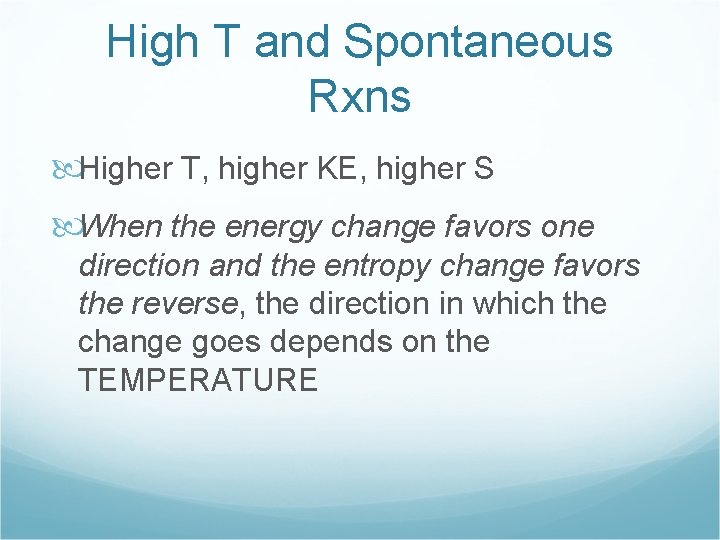 High T and Spontaneous Rxns Higher T, higher KE, higher S When the energy