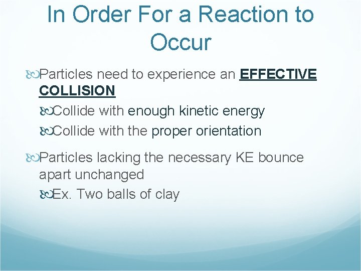 In Order For a Reaction to Occur Particles need to experience an EFFECTIVE COLLISION