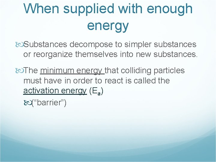 When supplied with enough energy Substances decompose to simpler substances or reorganize themselves into