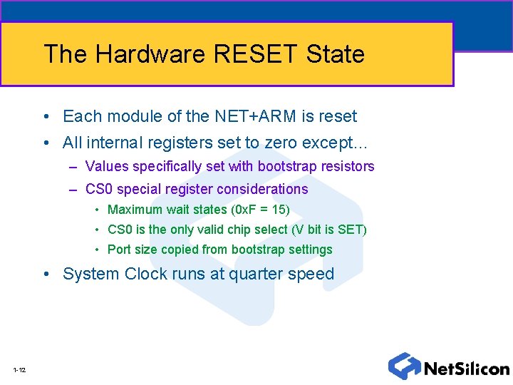 The Hardware RESET State • Each module of the NET+ARM is reset • All