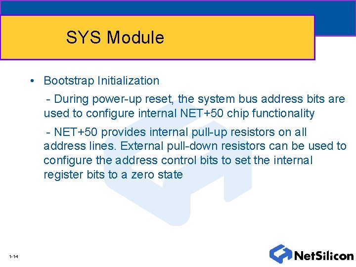 SYS Module • Bootstrap Initialization - During power-up reset, the system bus address bits