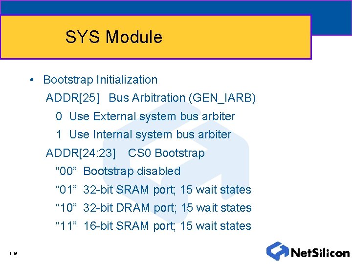 SYS Module • Bootstrap Initialization ADDR[25] Bus Arbitration (GEN_IARB) 0 Use External system bus
